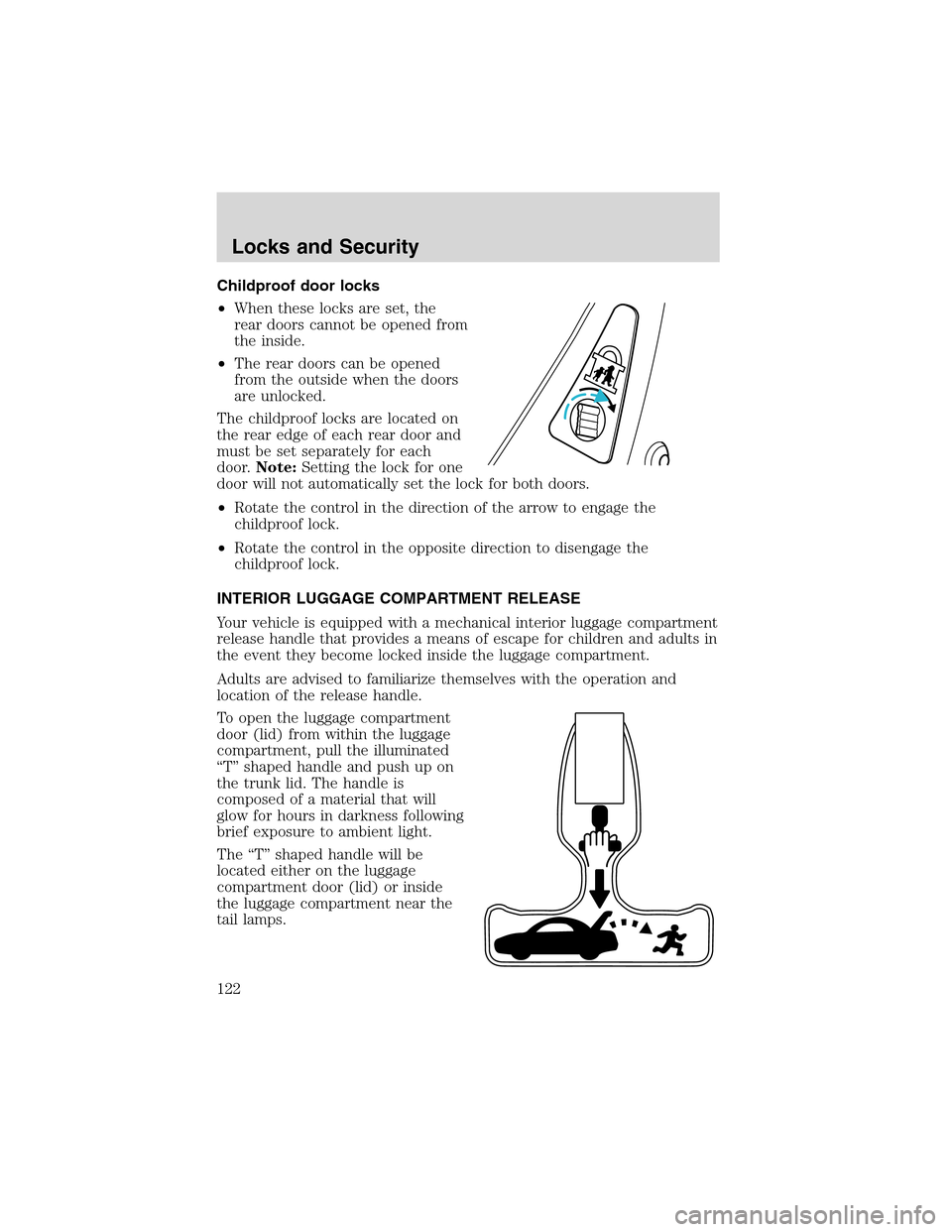 LINCOLN LS 2003 Owners Manual Childproof door locks
•When these locks are set, the
rear doors cannot be opened from
the inside.
•The rear doors can be opened
from the outside when the doors
are unlocked.
The childproof locks a LINCOLN LS 2003 Owners Manual Childproof door locks
•When these locks are set, the
rear doors cannot be opened from
the inside.
•The rear doors can be opened
from the outside when the doors
are unlocked.
The childproof locks a
