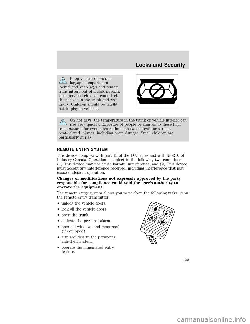 LINCOLN LS 2003 Owners Manual Keep vehicle doors and
luggage compartment
locked and keep keys and remote
transmitters out of a child’s reach.
Unsupervised children could lock
themselves in the trunk and risk
injury. Children sho LINCOLN LS 2003 Owners Manual Keep vehicle doors and
luggage compartment
locked and keep keys and remote
transmitters out of a child’s reach.
Unsupervised children could lock
themselves in the trunk and risk
injury. Children sho