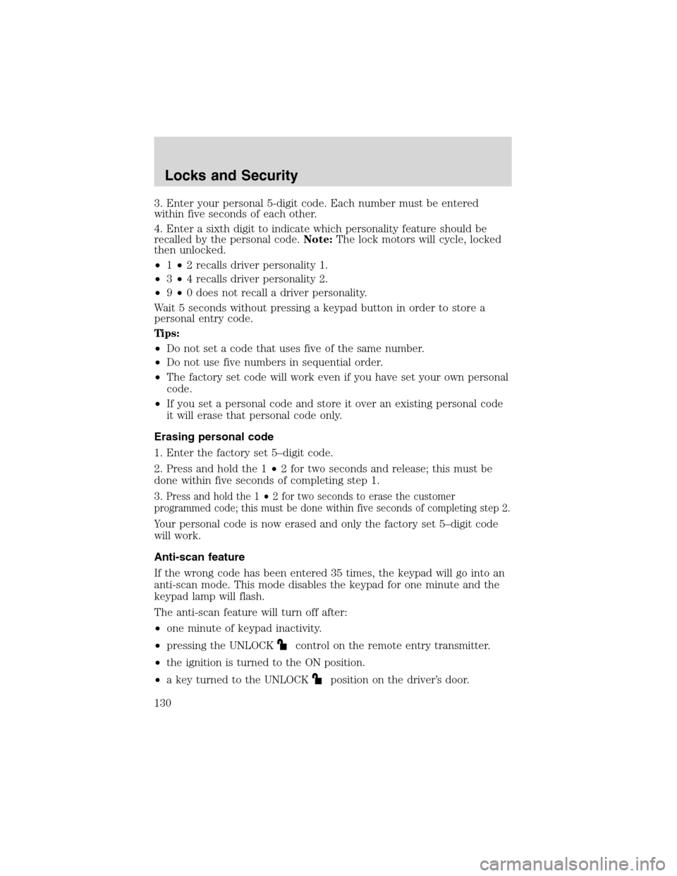 LINCOLN LS 2003 Owners Manual 3. Enter your personal 5-digit code. Each number must be entered
within five seconds of each other.
4. Enter a sixth digit to indicate which personality feature should be
recalled by the personal code LINCOLN LS 2003 Owners Manual 3. Enter your personal 5-digit code. Each number must be entered
within five seconds of each other.
4. Enter a sixth digit to indicate which personality feature should be
recalled by the personal code