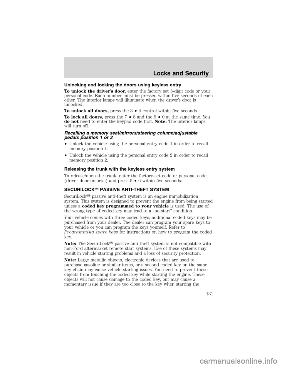 LINCOLN LS 2003 Owners Manual Unlocking and locking the doors using keyless entry
To unlock the driver’s door,enter the factory set 5-digit code or your
personal code. Each number must be pressed within five seconds of each
othe LINCOLN LS 2003 Owners Manual Unlocking and locking the doors using keyless entry
To unlock the driver’s door,enter the factory set 5-digit code or your
personal code. Each number must be pressed within five seconds of each
othe