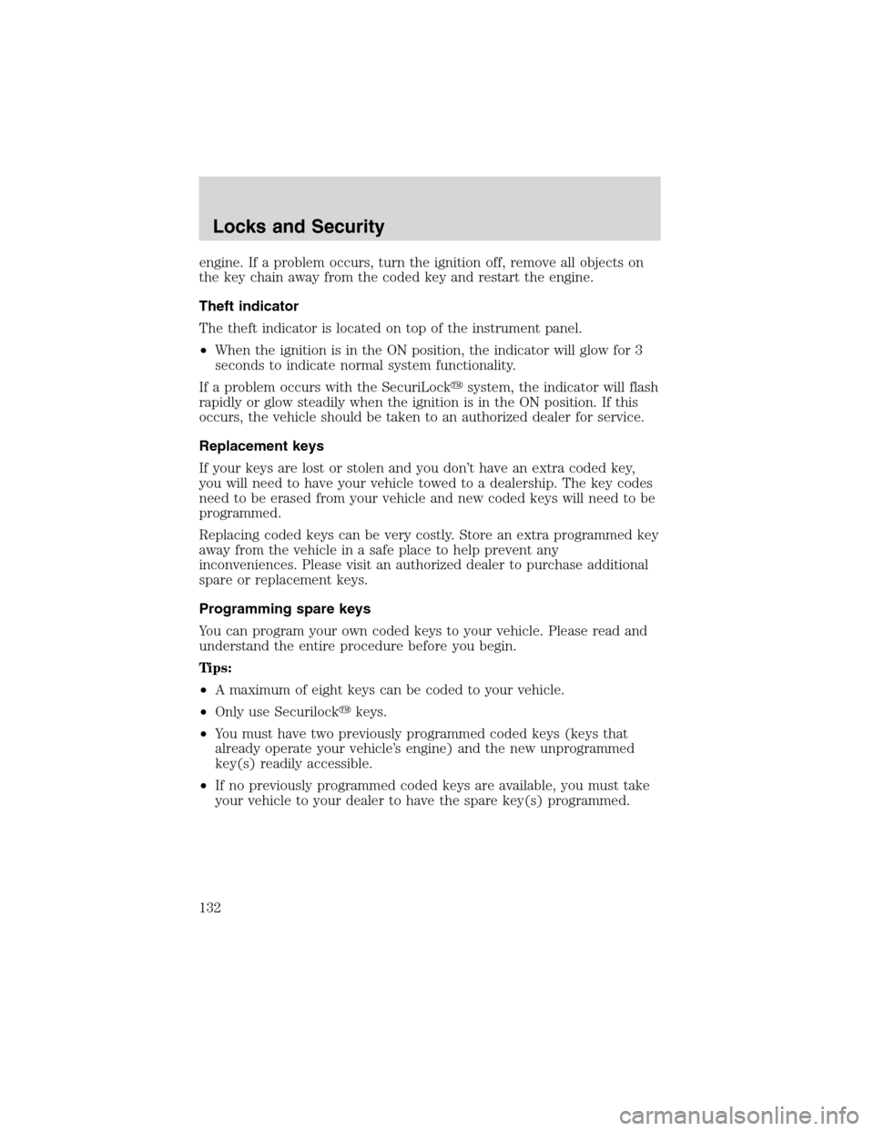 LINCOLN LS 2003 Owners Manual engine. If a problem occurs, turn the ignition off, remove all objects on
the key chain away from the coded key and restart the engine.
Theft indicator
The theft indicator is located on top of the ins LINCOLN LS 2003 Owners Manual engine. If a problem occurs, turn the ignition off, remove all objects on
the key chain away from the coded key and restart the engine.
Theft indicator
The theft indicator is located on top of the ins
