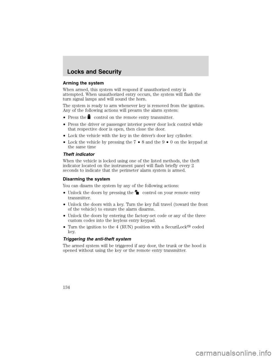 LINCOLN LS 2003 Owners Manual Arming the system
When armed, this system will respond if unauthorized entry is
attempted. When unauthorized entry occurs, the system will flash the
turn signal lamps and will sound the horn.
The syst LINCOLN LS 2003 Owners Manual Arming the system
When armed, this system will respond if unauthorized entry is
attempted. When unauthorized entry occurs, the system will flash the
turn signal lamps and will sound the horn.
The syst