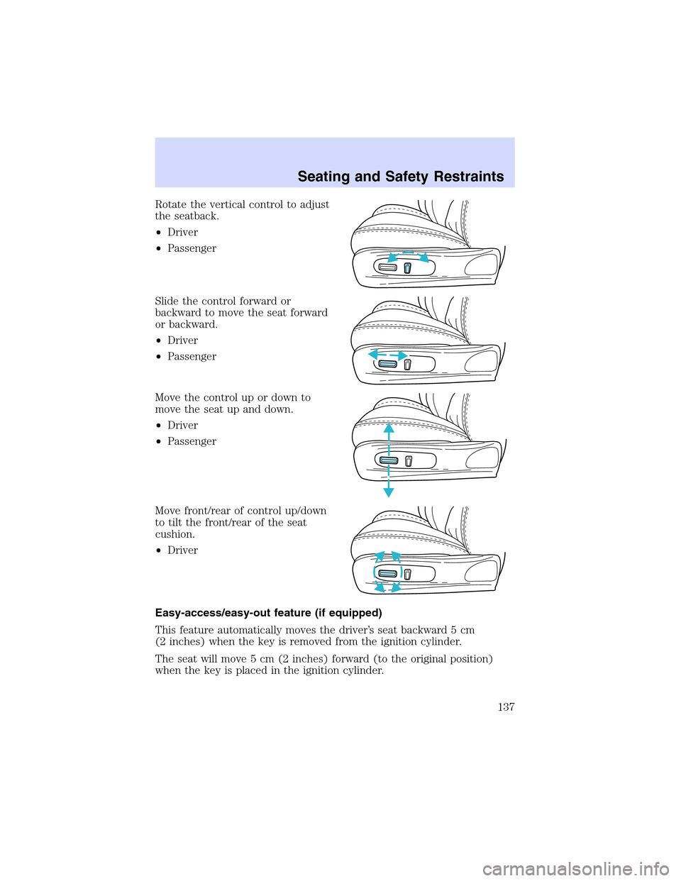 LINCOLN LS 2003 Owners Manual Rotatetheverticalcontrol to adjust
the seatback.
•Driver
•Passenger
Slide the control forward or
backward to move the seat forward
or backward.
•Driver
•Passenger
Move the control up or down t LINCOLN LS 2003 Owners Manual Rotatetheverticalcontrol to adjust
the seatback.
•Driver
•Passenger
Slide the control forward or
backward to move the seat forward
or backward.
•Driver
•Passenger
Move the control up or down t
