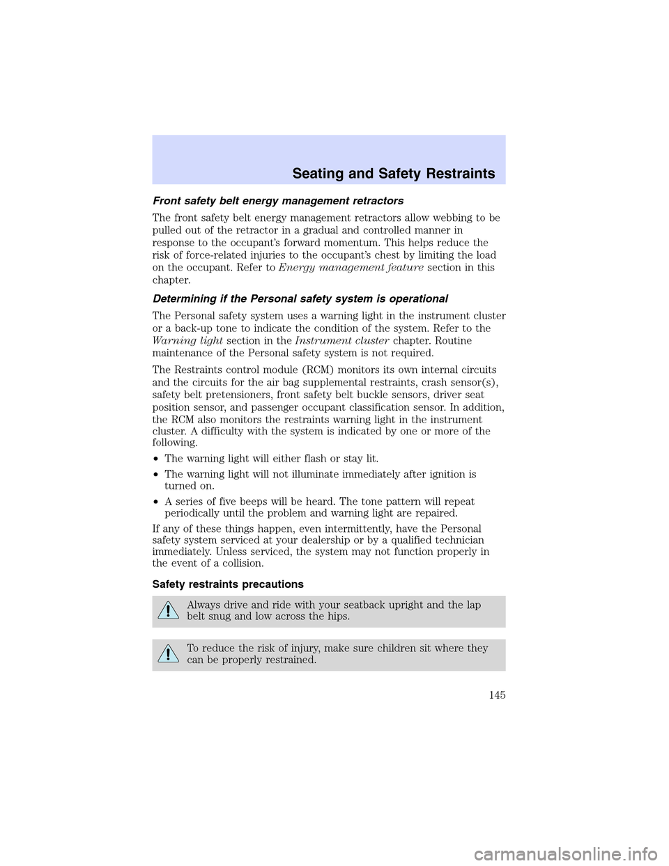 LINCOLN LS 2003  Owners Manual Front safety belt energy management retractors
The front safety belt energy management retractors allow webbing to be
pulled out of the retractor in a gradual and controlled manner in
response to the 