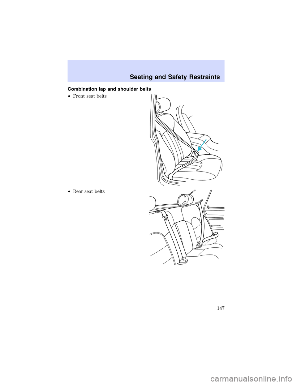 LINCOLN LS 2003 Owners Manual Combinationlapandshoulder belts
•Front seat belts
•Rear seat belts
Seating and Safety Restraints
147 LINCOLN LS 2003 Owners Manual Combinationlapandshoulder belts
•Front seat belts
•Rear seat belts
Seating and Safety Restraints
147