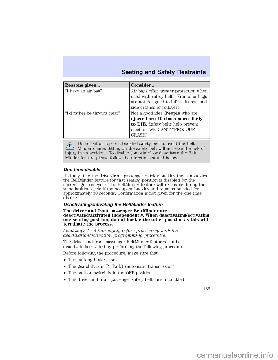 LINCOLN LS 2003  Owners Manual Reasons given... Consider...
“I have an air bag”Air bags offer greater protection when
used with safety belts. Frontal airbags
are not designed to inflate in rear and
side crashes or rollovers.
�