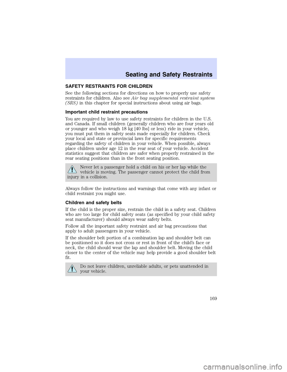 LINCOLN LS 2003 Owners Manual SAFETY RESTRAINTS FOR CHILDREN
See the following sections for directions on how to properly use safety
restraints for children. Also seeAir bag supplemental restraint system
(SRS)in this chapter for s LINCOLN LS 2003 Owners Manual SAFETY RESTRAINTS FOR CHILDREN
See the following sections for directions on how to properly use safety
restraints for children. Also seeAir bag supplemental restraint system
(SRS)in this chapter for s
