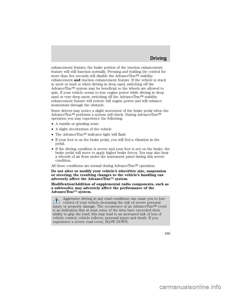 LINCOLN LS 2003  Owners Manual enhancement feature; the brake portion of the traction enhancement
feature will still function normally. Pressing and holding the control for
more than five seconds will disable the AdvanceTracstabil