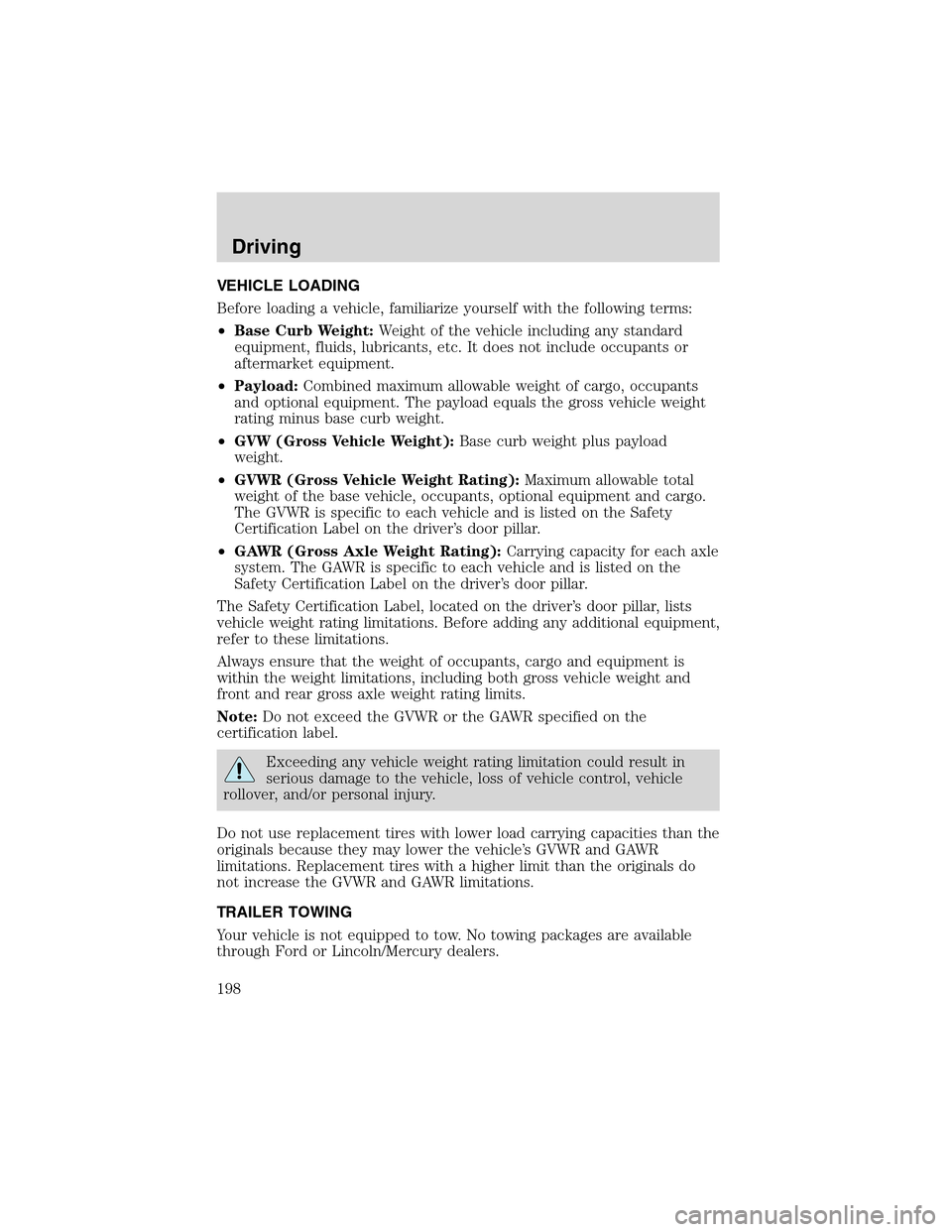 LINCOLN LS 2003  Owners Manual VEHICLE LOADING
Before loading a vehicle, familiarize yourself with the following terms:
•Base Curb Weight:Weight of the vehicle including any standard
equipment, fluids, lubricants, etc. It does no