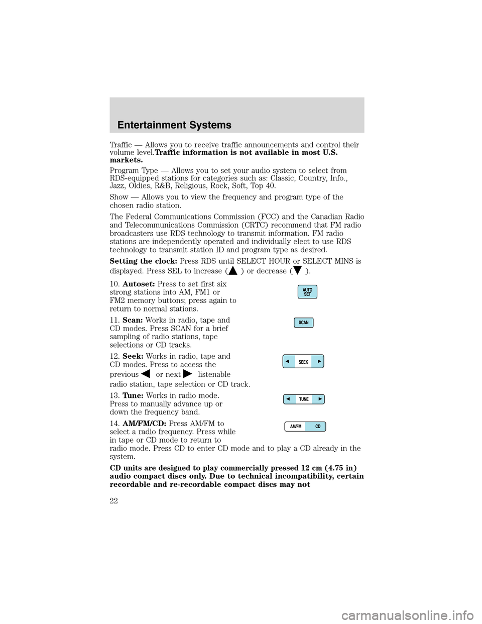 LINCOLN LS 2003  Owners Manual Traffic—Allows you to receive traffic announcements and control their
volume level.Traffic information is not available in most U.S.
markets.
Program Type—Allows you to set your audio system to se