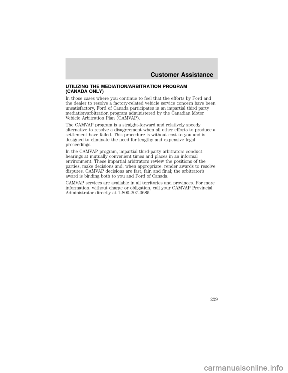 LINCOLN LS 2003  Owners Manual UTILIZING THE MEDIATION/ARBITRATION PROGRAM
(CANADA ONLY)
In those cases where you continue to feel that the efforts by Ford and
the dealer to resolve a factory-related vehicle service concern have be