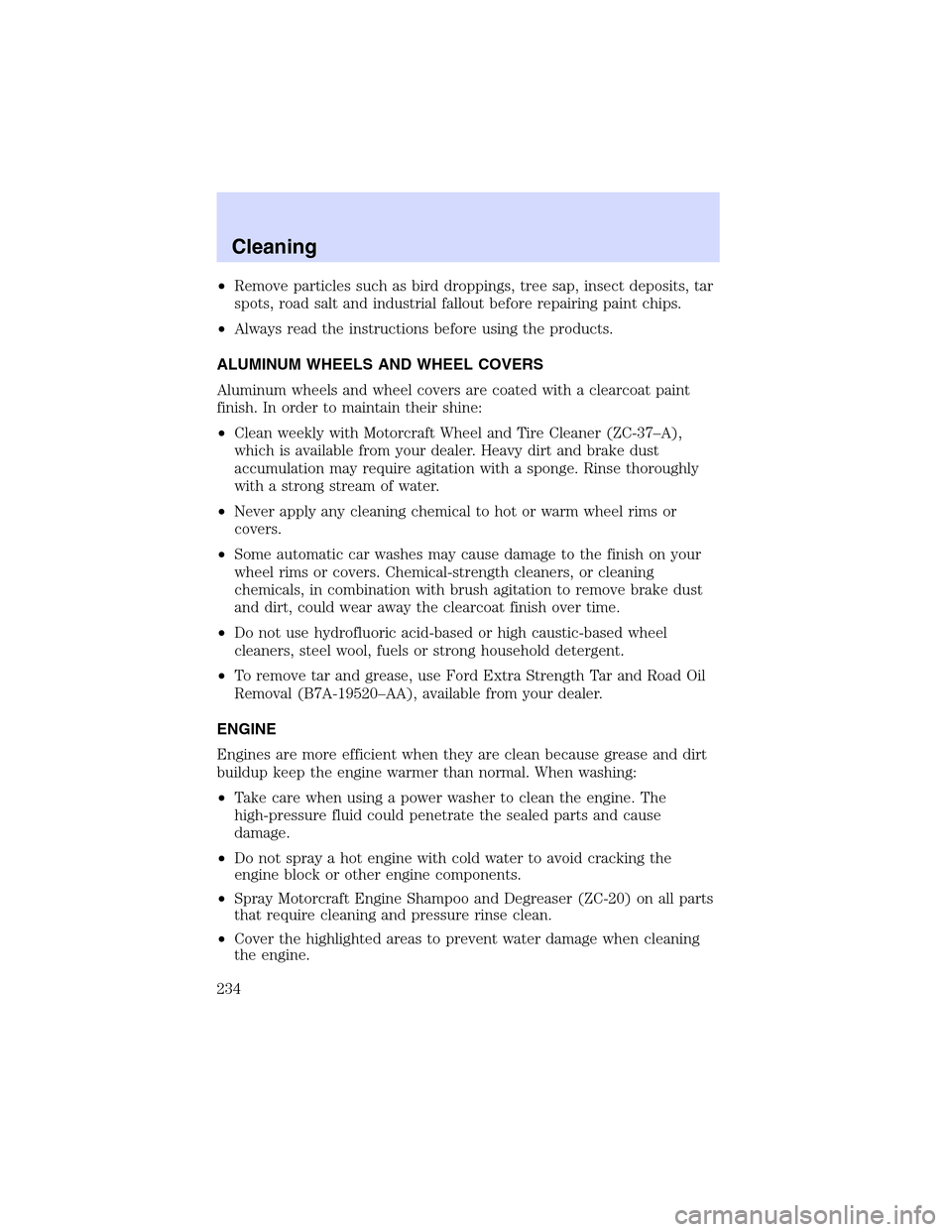 LINCOLN LS 2003  Owners Manual •Removeparticlessuchas bird droppings, tree sap, insect deposits, tar
spots, road salt and industrial fallout before repairing paint chips.
•Always read the instructions before using the products.