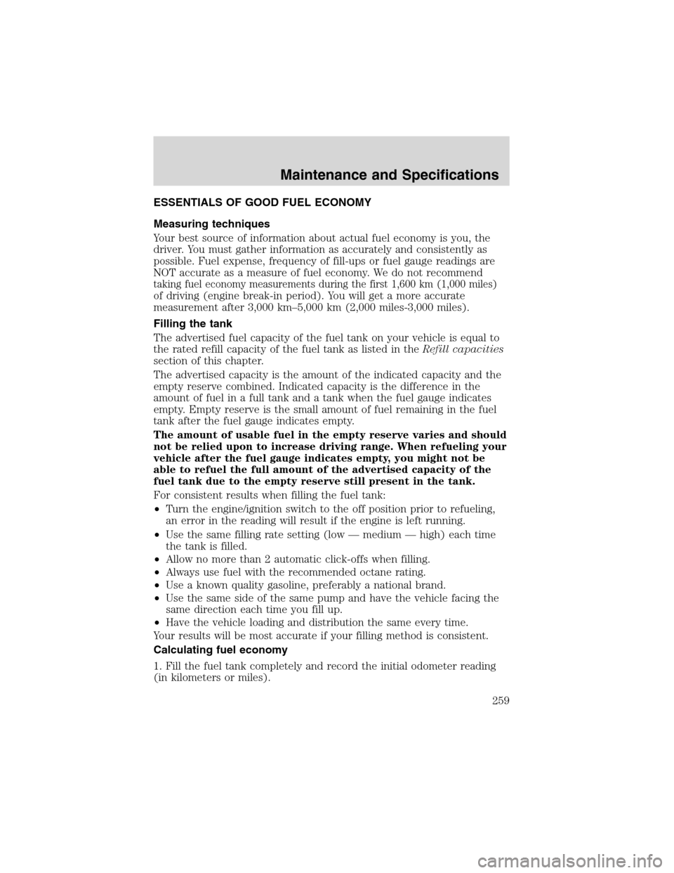 LINCOLN LS 2003 Owners Manual ESSENTIALS OF GOOD FUEL ECONOMY
Measuring techniques
Your best source of information about actual fuel economy is you, the
driver. You must gather information as accurately and consistently as
possibl LINCOLN LS 2003 Owners Manual ESSENTIALS OF GOOD FUEL ECONOMY
Measuring techniques
Your best source of information about actual fuel economy is you, the
driver. You must gather information as accurately and consistently as
possibl