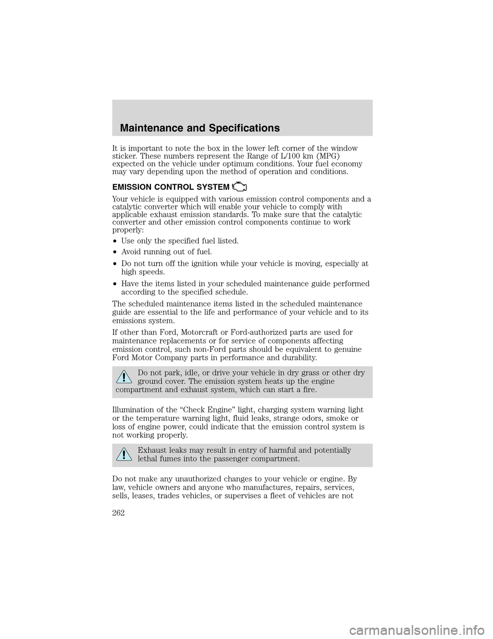 LINCOLN LS 2003  Owners Manual It is important to note the box in the lower left corner of the window
sticker. These numbers represent the Range of L/100 km (MPG)
expected on the vehicle under optimum conditions. Your fuel economy
