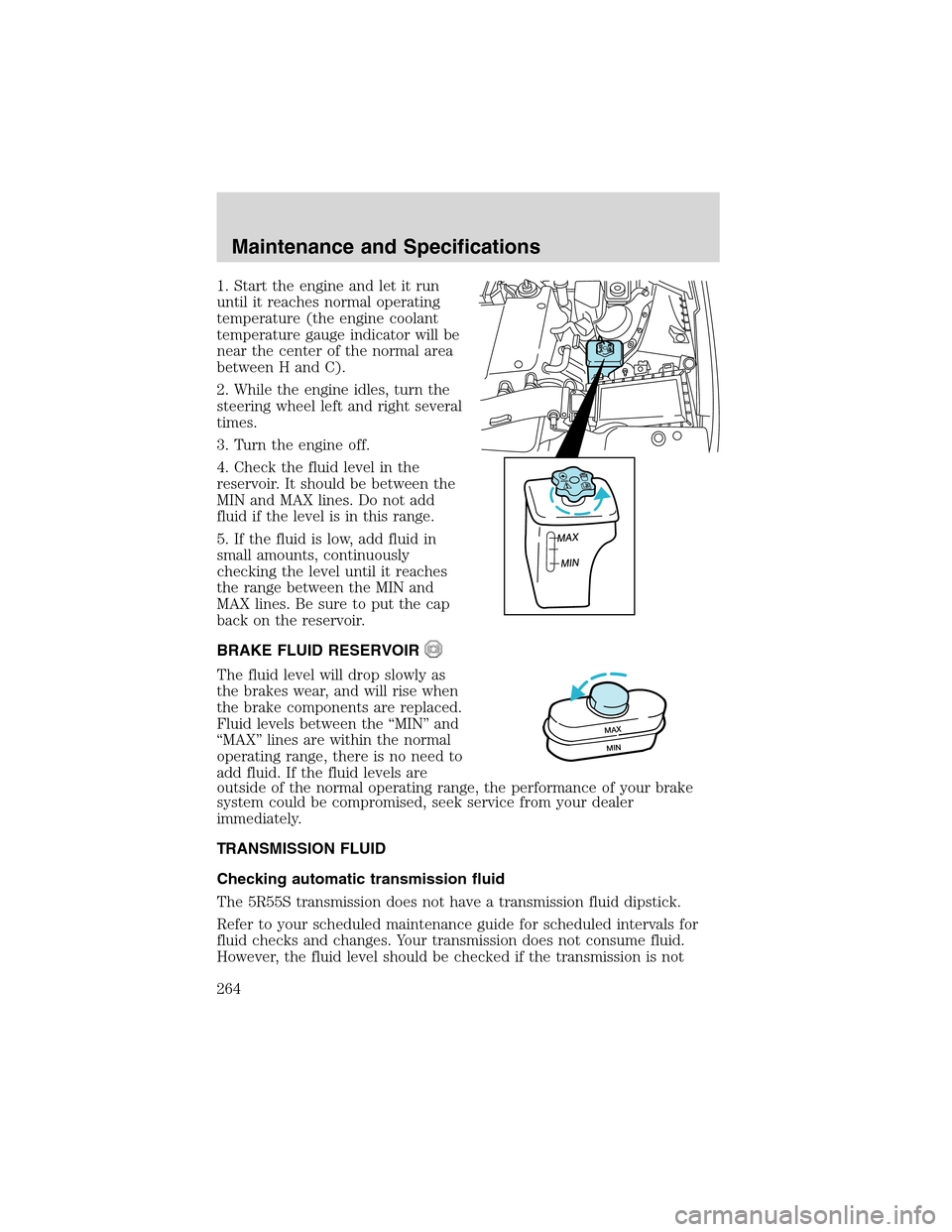 LINCOLN LS 2003 User Guide 1. Start the engine and let it run
until it reaches normal operating
temperature (the engine coolant
temperature gauge indicator will be
near the center of the normal area
between H and C).
2. While t