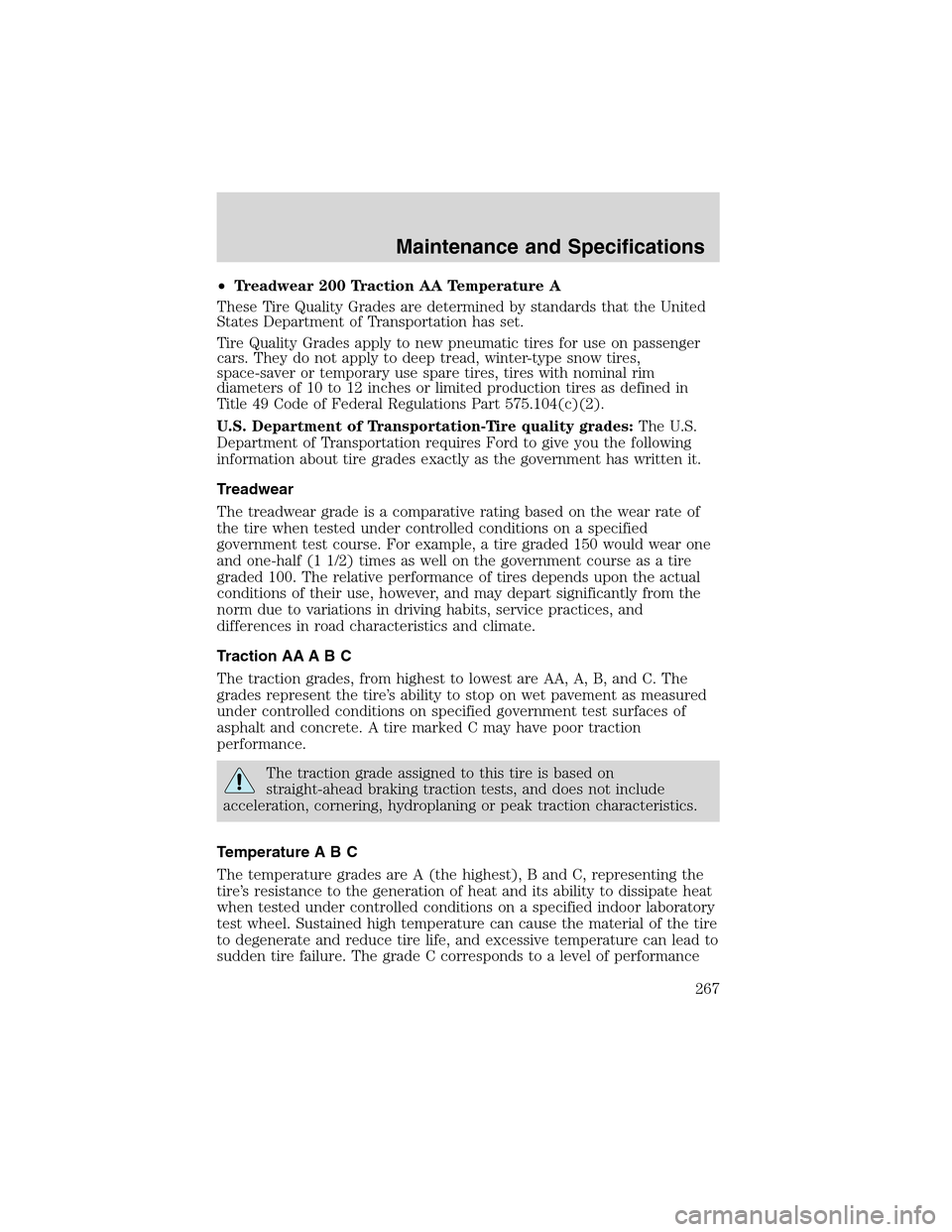 LINCOLN LS 2003 Owners Manual •Treadwear 200 Traction AA Temperature A
These Tire Quality Grades are determined by standards that the United
States Department of Transportation has set.
Tire Quality Grades apply to new pneumatic LINCOLN LS 2003 Owners Manual •Treadwear 200 Traction AA Temperature A
These Tire Quality Grades are determined by standards that the United
States Department of Transportation has set.
Tire Quality Grades apply to new pneumatic