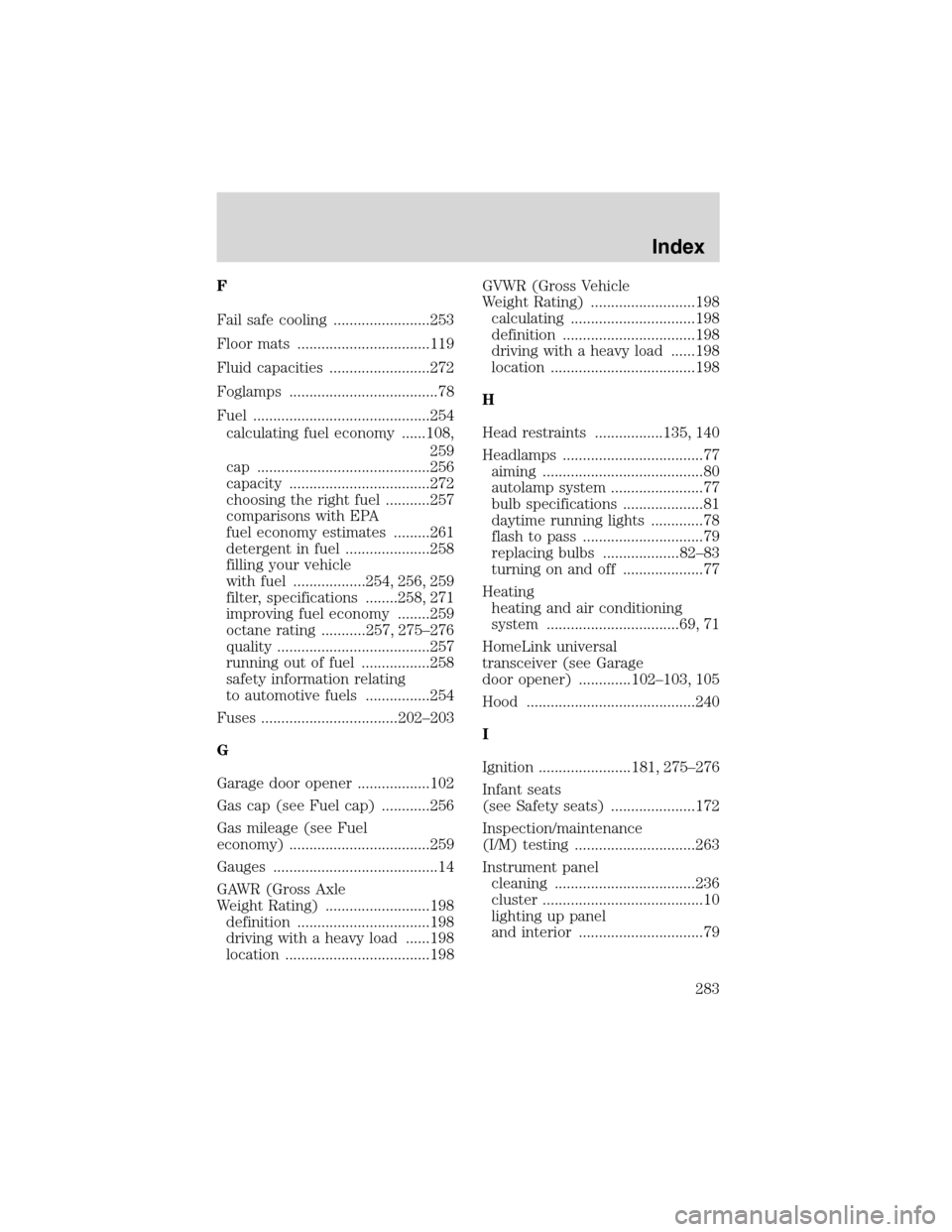 LINCOLN LS 2003  Owners Manual F
Fail safe cooling ........................253
Floor mats .................................119
Fluid capacities .........................272
Foglamps .....................................78
Fuel ....