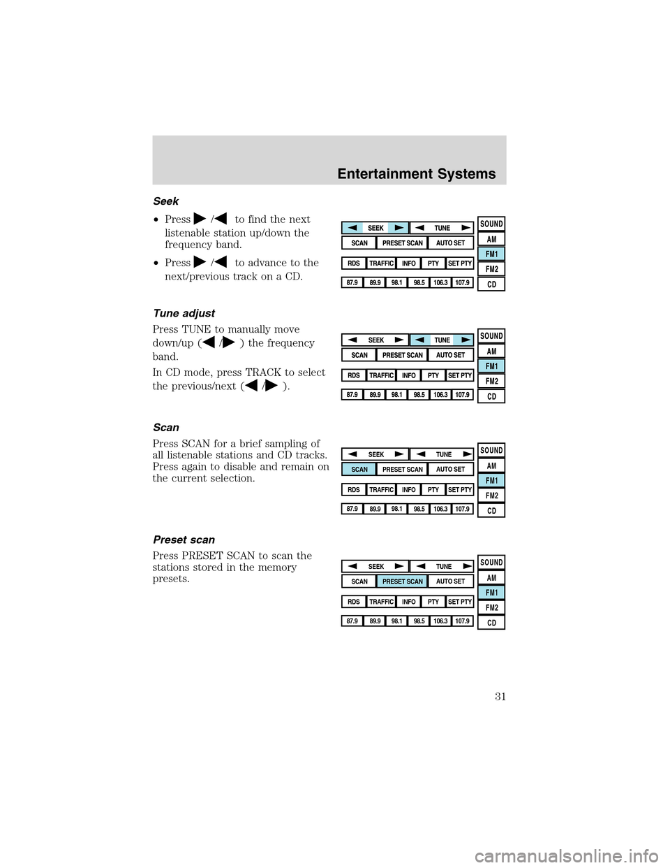 LINCOLN LS 2003 Owners Guide Seek
•Press
/to find the next
listenable station up/down the
frequency band.
•Press
/to advance to the
next/previous track on a CD.
Tune adjust
Press TUNE to manually move
down/up (
/) the frequen LINCOLN LS 2003 Owners Guide Seek
•Press
/to find the next
listenable station up/down the
frequency band.
•Press
/to advance to the
next/previous track on a CD.
Tune adjust
Press TUNE to manually move
down/up (
/) the frequen
