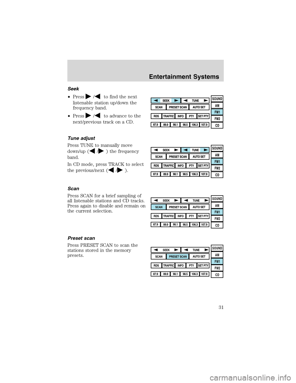 LINCOLN LS 2003  Owners Manual Seek
•Press
/to find the next
listenable station up/down the
frequency band.
•Press
/to advance to the
next/previous track on a CD.
Tune adjust
Press TUNE to manually move
down/up (
/) the frequen