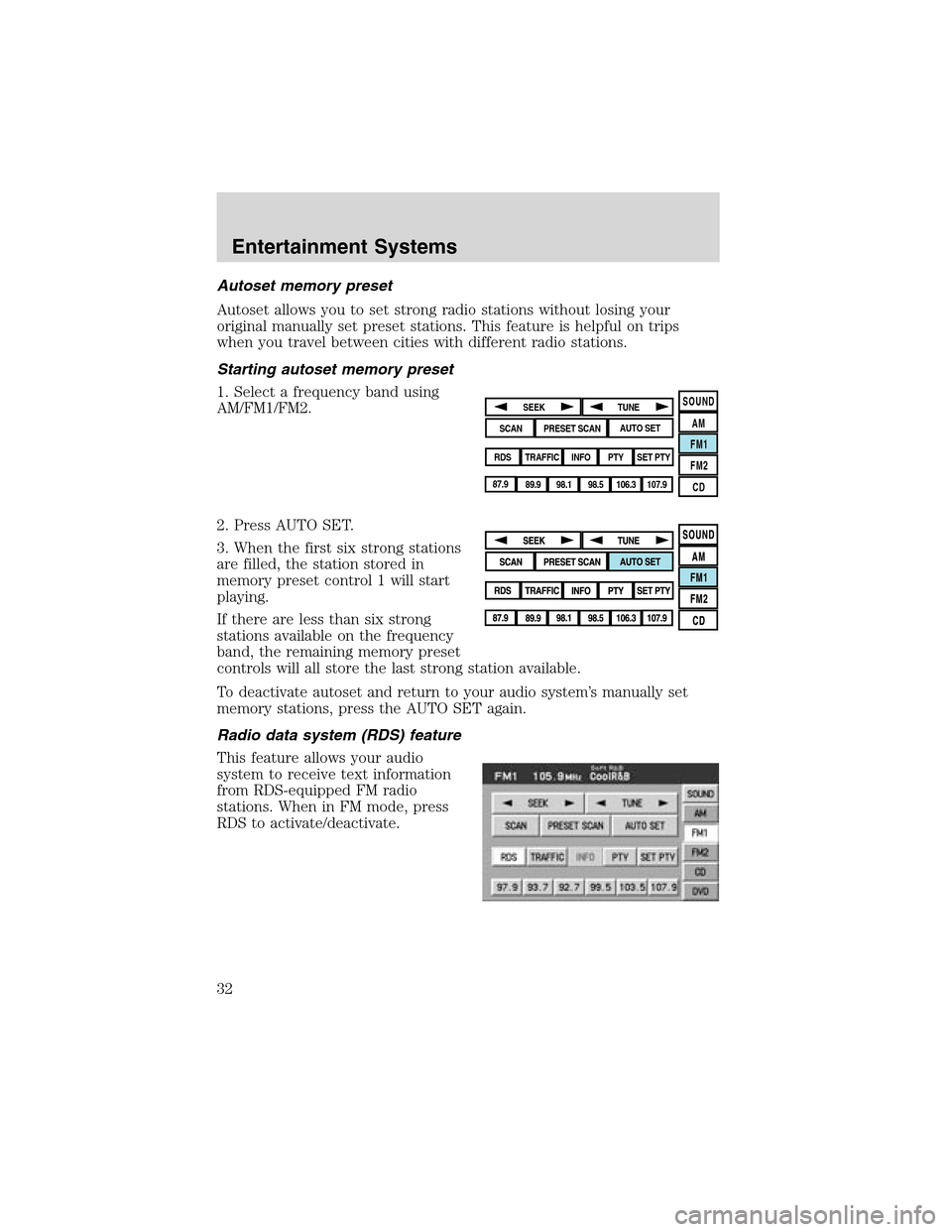 LINCOLN LS 2003 Owners Guide Autoset memory preset
Autoset allows you to set strong radio stations without losing your
original manually set preset stations. This feature is helpful on trips
when you travel between cities with di LINCOLN LS 2003 Owners Guide Autoset memory preset
Autoset allows you to set strong radio stations without losing your
original manually set preset stations. This feature is helpful on trips
when you travel between cities with di