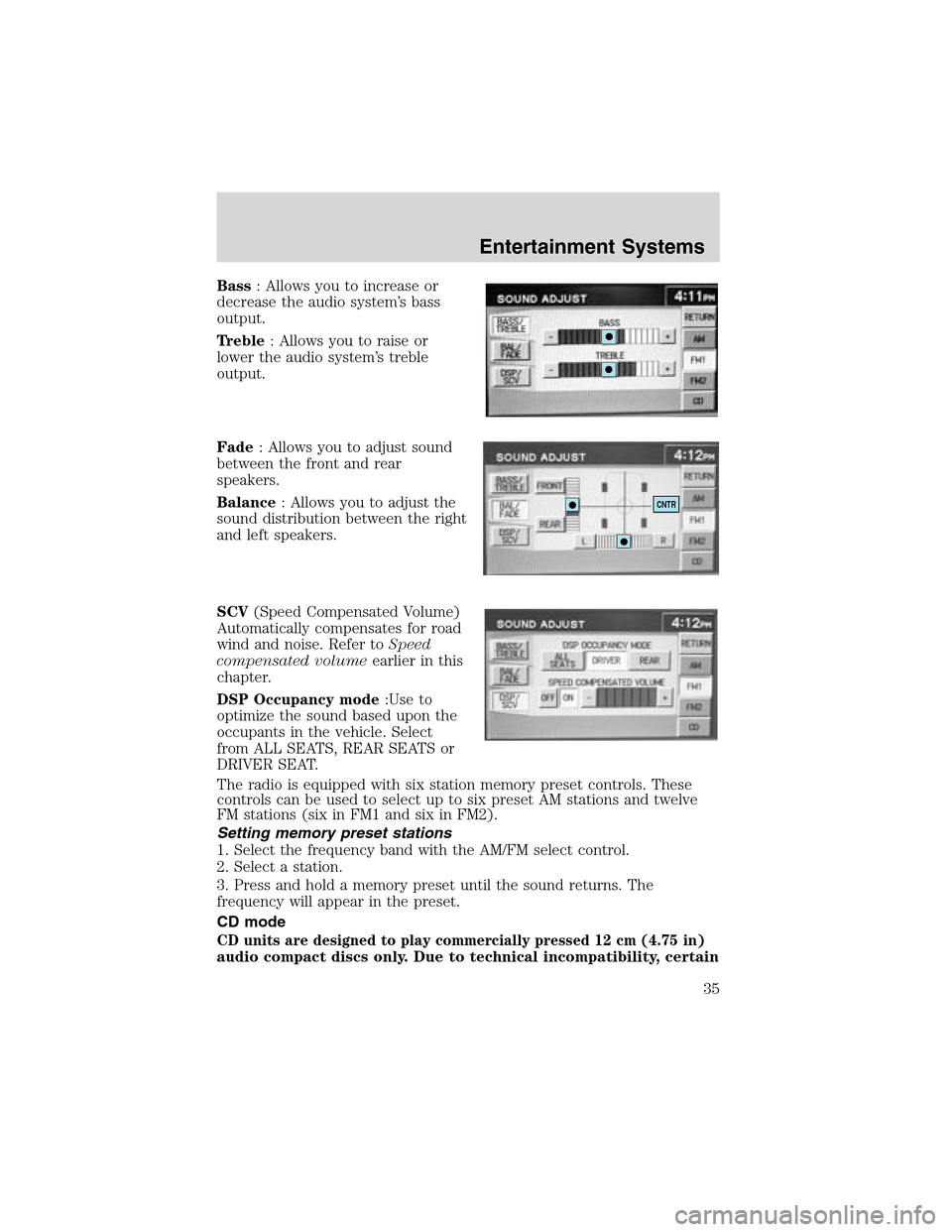 LINCOLN LS 2003 Owners Guide Bass:Allowsyoutoincreaseor
decreasetheaudiosystem’s bass
output.
Treble: Allows you to raise or
lower the audio system’s treble
output.
Fade: Allows you to adjust sound
between the front and rear
LINCOLN LS 2003 Owners Guide Bass:Allowsyoutoincreaseor
decreasetheaudiosystem’s bass
output.
Treble: Allows you to raise or
lower the audio system’s treble
output.
Fade: Allows you to adjust sound
between the front and rear