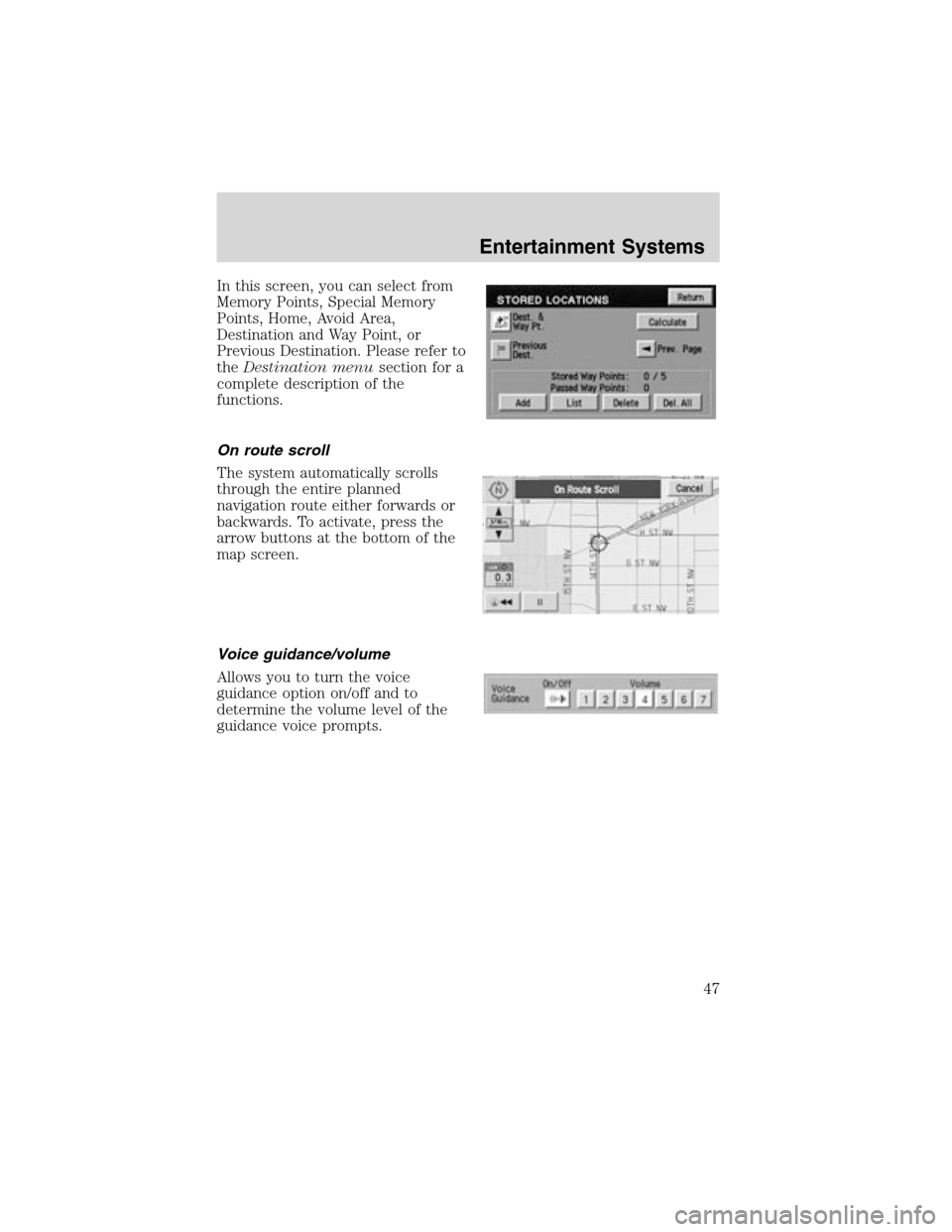 LINCOLN LS 2003 Service Manual In this screen, you can select from
Memory Points, Special Memory
Points, Home, Avoid Area,
Destination and Way Point, or
Previous Destination. Please refer to
theDestination menusection for a
complet LINCOLN LS 2003 Service Manual In this screen, you can select from
Memory Points, Special Memory
Points, Home, Avoid Area,
Destination and Way Point, or
Previous Destination. Please refer to
theDestination menusection for a
complet