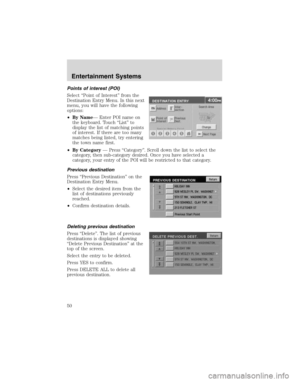 LINCOLN LS 2003 Service Manual Points of interest (POI)
Select“Point of Interest”from the
Destination Entry Menu. In this next
menu, you will have the following
options:
•By Name—Enter POI name on
the keyboard. Touch“List LINCOLN LS 2003 Service Manual Points of interest (POI)
Select“Point of Interest”from the
Destination Entry Menu. In this next
menu, you will have the following
options:
•By Name—Enter POI name on
the keyboard. Touch“List