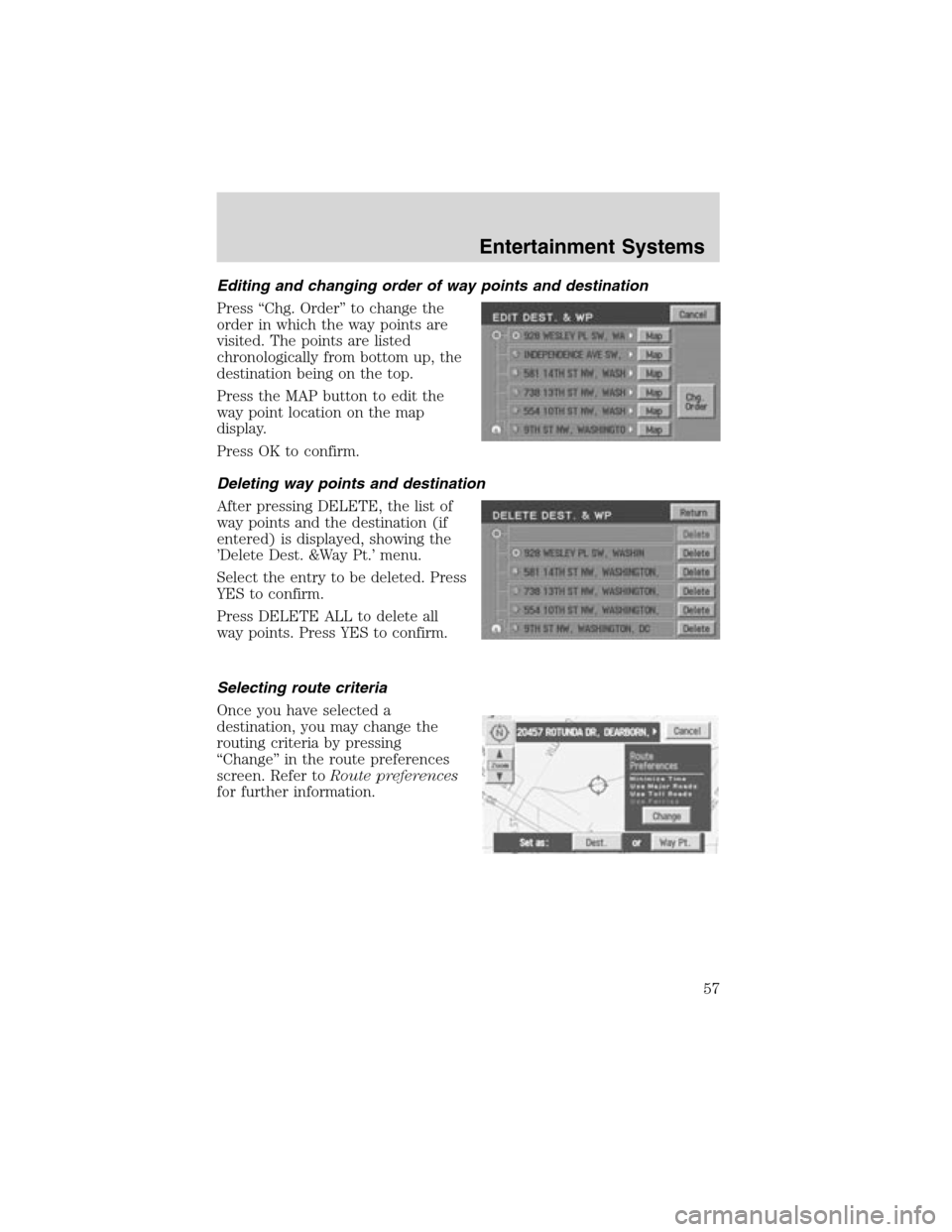LINCOLN LS 2003 Workshop Manual Editing and changing order of way points and destination
Press“Chg. Order”to change the
order in which the way points are
visited. The points are listed
chronologically from bottom up, the
destina LINCOLN LS 2003 Workshop Manual Editing and changing order of way points and destination
Press“Chg. Order”to change the
order in which the way points are
visited. The points are listed
chronologically from bottom up, the
destina