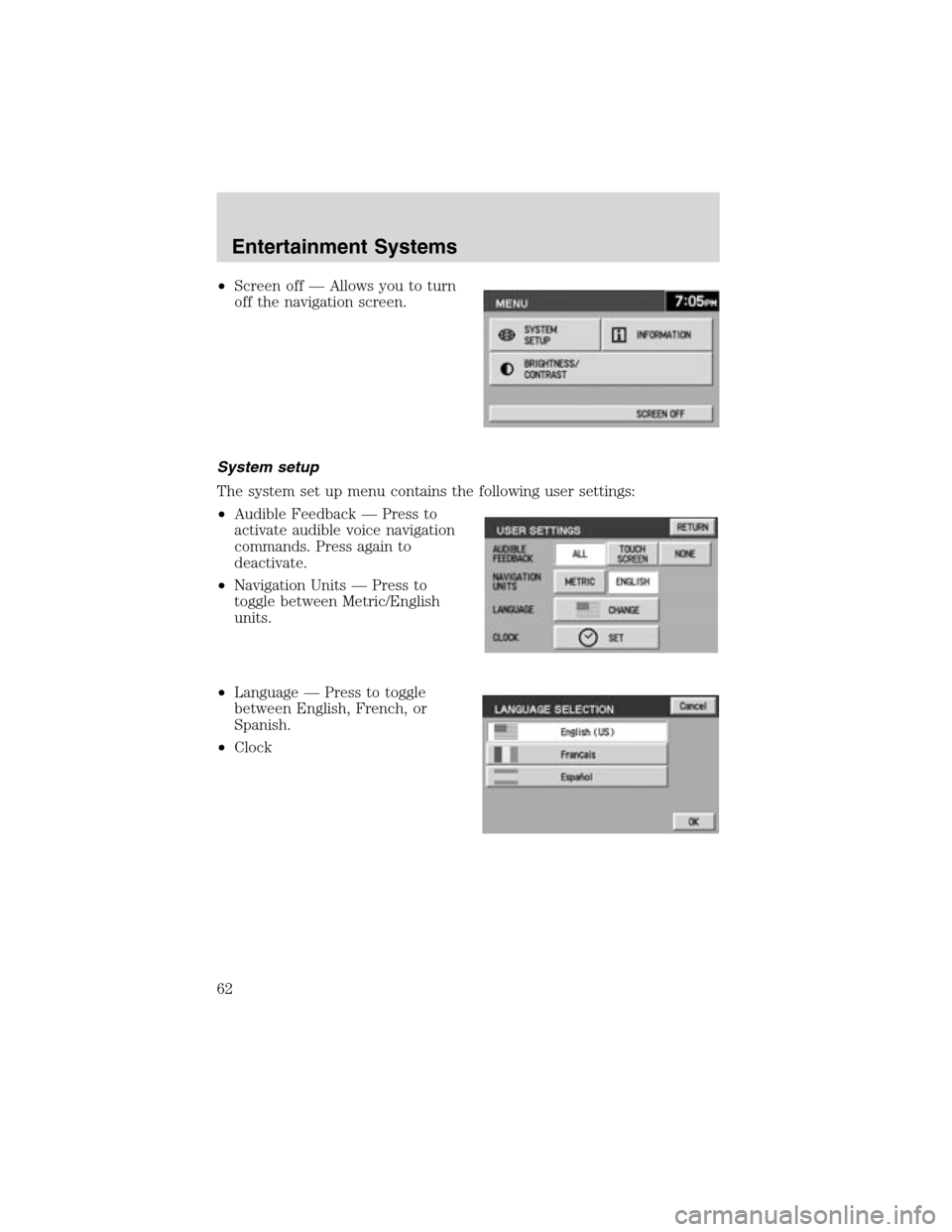 LINCOLN LS 2003 Owners Manual •Screen off—Allows you to turn
off the navigation screen.
System setup
The system set up menu contains the following user settings:
•Audible Feedback—Press to
activate audible voice navigation LINCOLN LS 2003 Owners Manual •Screen off—Allows you to turn
off the navigation screen.
System setup
The system set up menu contains the following user settings:
•Audible Feedback—Press to
activate audible voice navigation