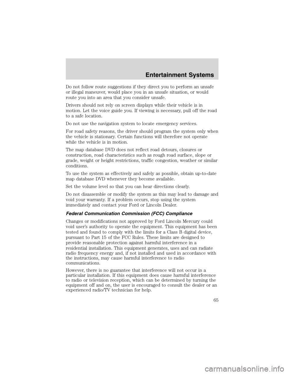LINCOLN LS 2003 Repair Manual Do not follow route suggestions if they direct you to perform an unsafe
or illegal maneuver, would place you in an unsafe situation, or would
route you into an area that you consider unsafe.
Drivers s LINCOLN LS 2003 Repair Manual Do not follow route suggestions if they direct you to perform an unsafe
or illegal maneuver, would place you in an unsafe situation, or would
route you into an area that you consider unsafe.
Drivers s