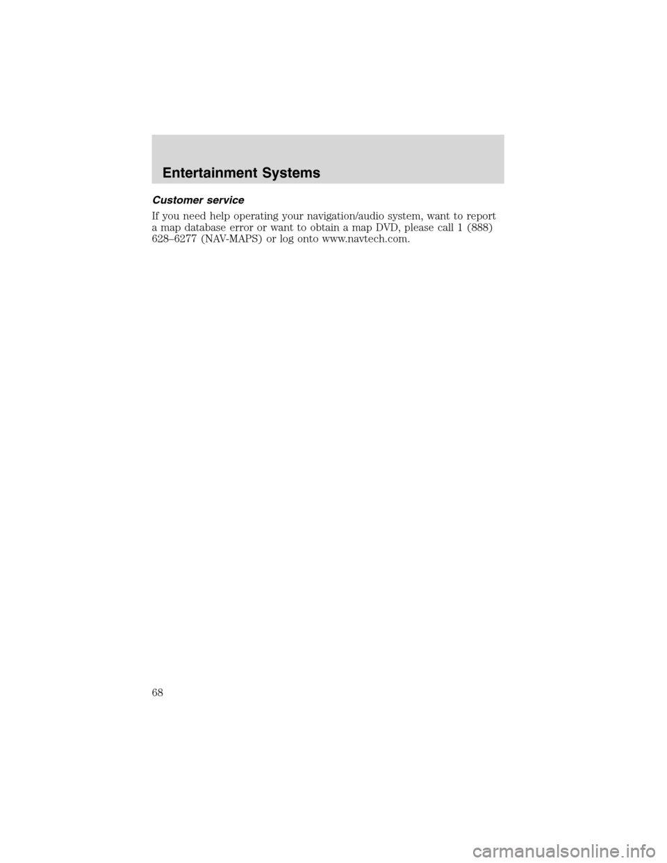 LINCOLN LS 2003 Repair Manual Customer service
If you need help operating your navigation/audio system, want to report
a map database error or want to obtain a map DVD, please call 1 (888)
628–6277 (NAV-MAPS) or log onto www.nav LINCOLN LS 2003 Repair Manual Customer service
If you need help operating your navigation/audio system, want to report
a map database error or want to obtain a map DVD, please call 1 (888)
628–6277 (NAV-MAPS) or log onto www.nav
