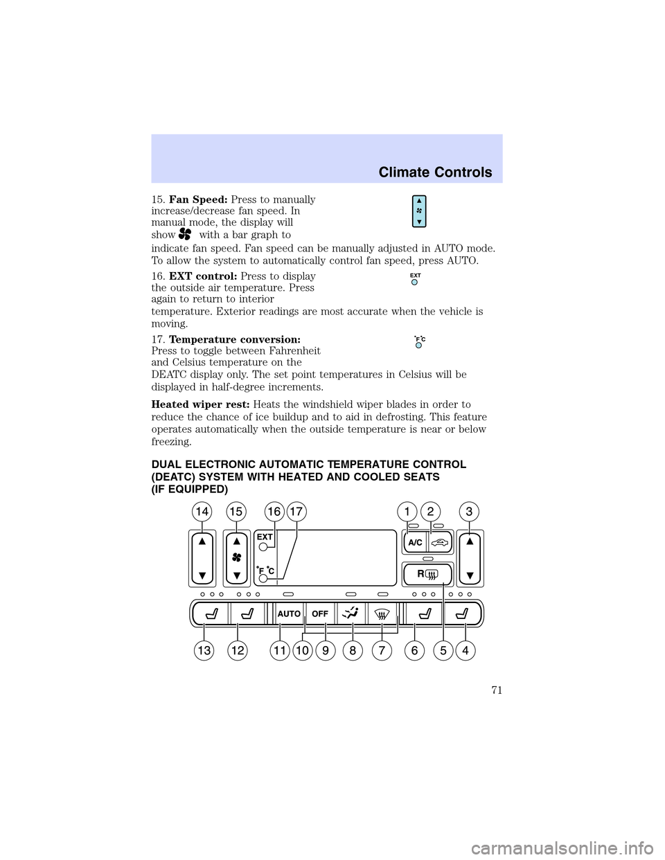 LINCOLN LS 2003  Owners Manual 15.Fan Speed:Press to manually
increase/decrease fan speed. In
manual mode, the display will
show
with a bar graph to
indicate fan speed. Fan speed can be manually adjusted in AUTO mode.
To allow the 