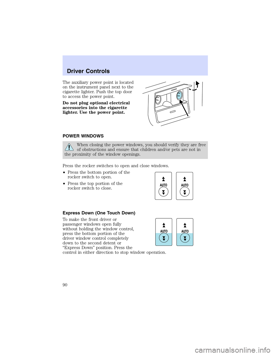 LINCOLN LS 2003  Owners Manual Theauxiliary power point is located
on the instrument panel next to the
cigarette lighter. Push the top door
to access the power point.
Do not plug optional electrical
accessories into the cigarette
l