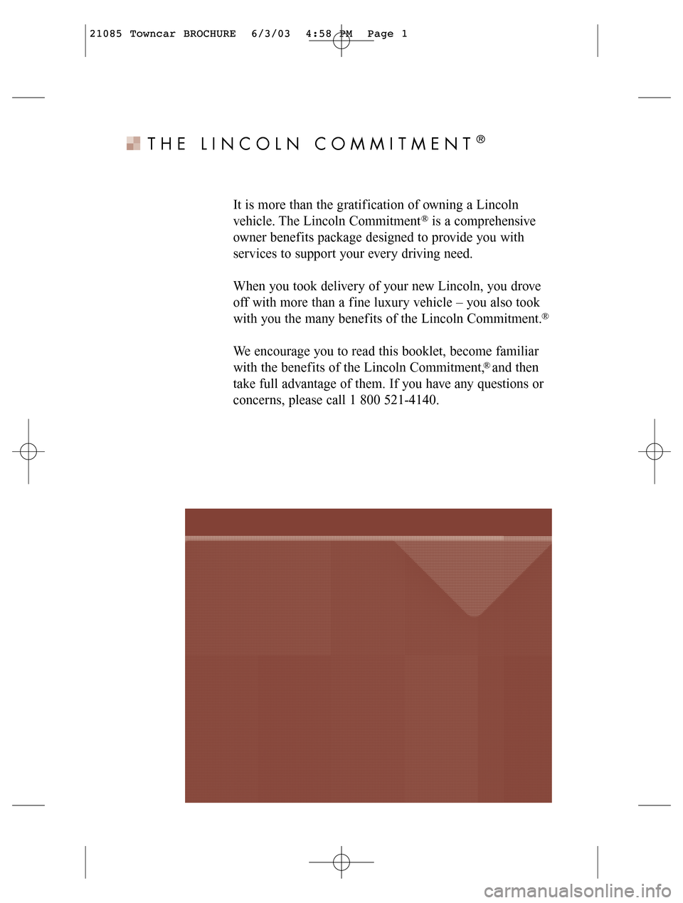 LINCOLN LS 2004 Customer Assistance Guide THE LINCOLN COMMITMENT
It is more than the gratif ication of owning a Lincoln
vehicle. The Lincoln Commitment is a comprehensive
owner benef its package designed to provide you with
services to su LINCOLN LS 2004 Customer Assistance Guide THE LINCOLN COMMITMENT
It is more than the gratif ication of owning a Lincoln
vehicle. The Lincoln Commitment is a comprehensive
owner benef its package designed to provide you with
services to su