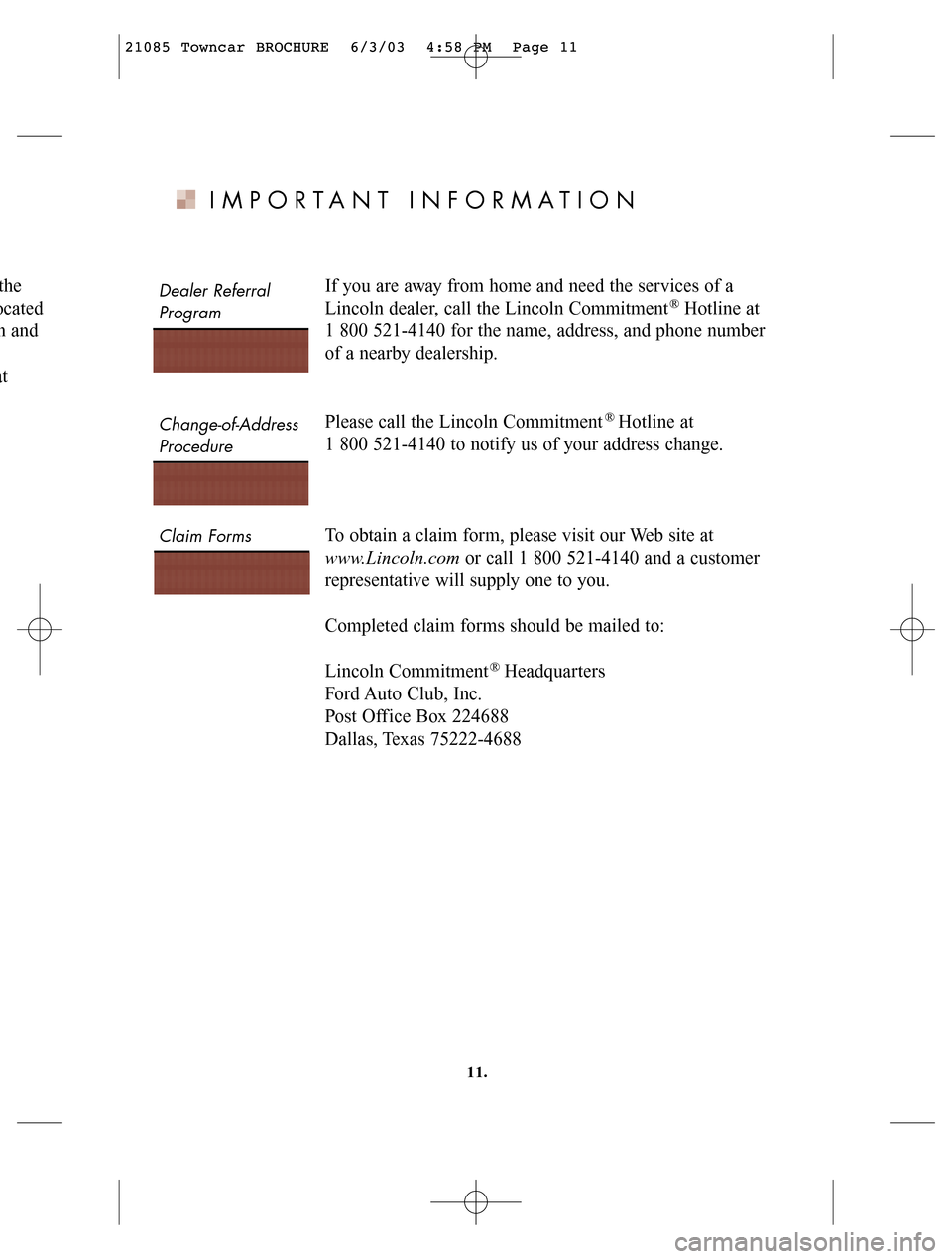 LINCOLN LS 2004 Customer Assistance Guide IMPORTANT INFORMATION
If you are away from home and need the services of a
Lincoln dealer, call the Lincoln Commitment Hotline at
1 800 521-4140 for the name, address, and phone number
of a nearby LINCOLN LS 2004 Customer Assistance Guide IMPORTANT INFORMATION
If you are away from home and need the services of a
Lincoln dealer, call the Lincoln Commitment Hotline at
1 800 521-4140 for the name, address, and phone number
of a nearby