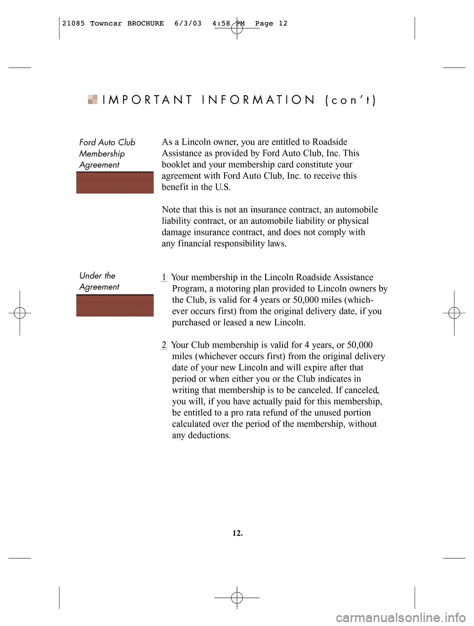 LINCOLN LS 2004 Customer Assistance Guide Ford Auto Club
Membership
Agreement
Under the
Agreement
IMPORTANT INFORMATION (con’t)
As a Lincoln owner, you are entitled to Roadside
Assistance as provided by Ford Auto Club, Inc. This
booklet a LINCOLN LS 2004 Customer Assistance Guide Ford Auto Club
Membership
Agreement
Under the
Agreement
IMPORTANT INFORMATION (con’t)
As a Lincoln owner, you are entitled to Roadside
Assistance as provided by Ford Auto Club, Inc. This
booklet a