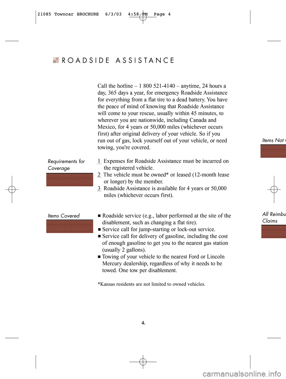 LINCOLN LS 2004  Customer Assistance Guide Requirements for
Coverage
Items CoveredItems Not C
All Reimbu
Claims
ROADSIDE ASSISTANCE
Call the hotline – 1 800 521-4140 – anytime, 24 hours a
day, 365 days a year, for emergency Roadside Assist