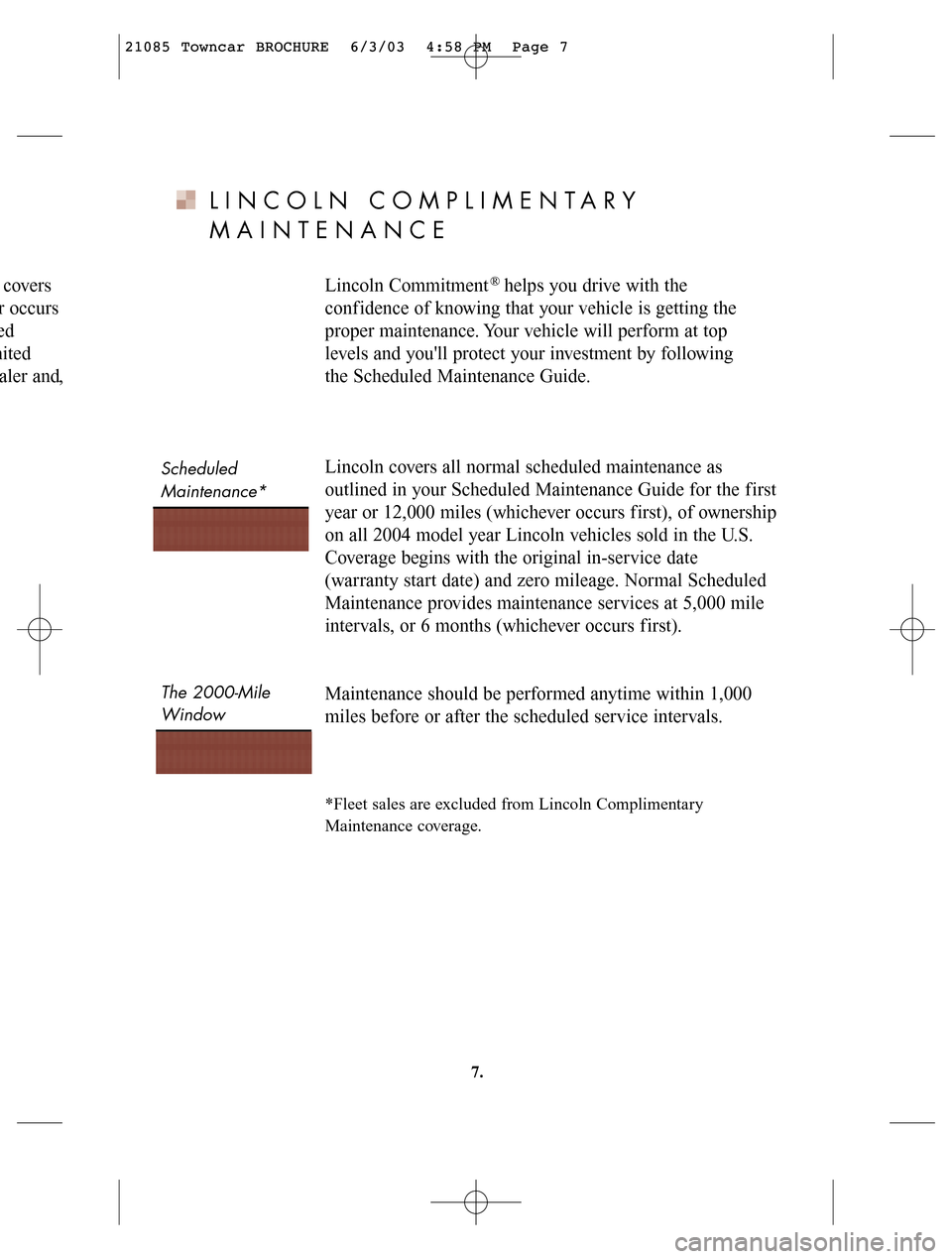 LINCOLN LS 2004  Customer Assistance Guide LINCOLN COMPLIMENTARY 
MAINTENANCE
Lincoln Commitment   helps you drive with the 
conf idence of knowing that your vehicle is getting the 
proper maintenance. Your vehicle will perform at top 
levels 