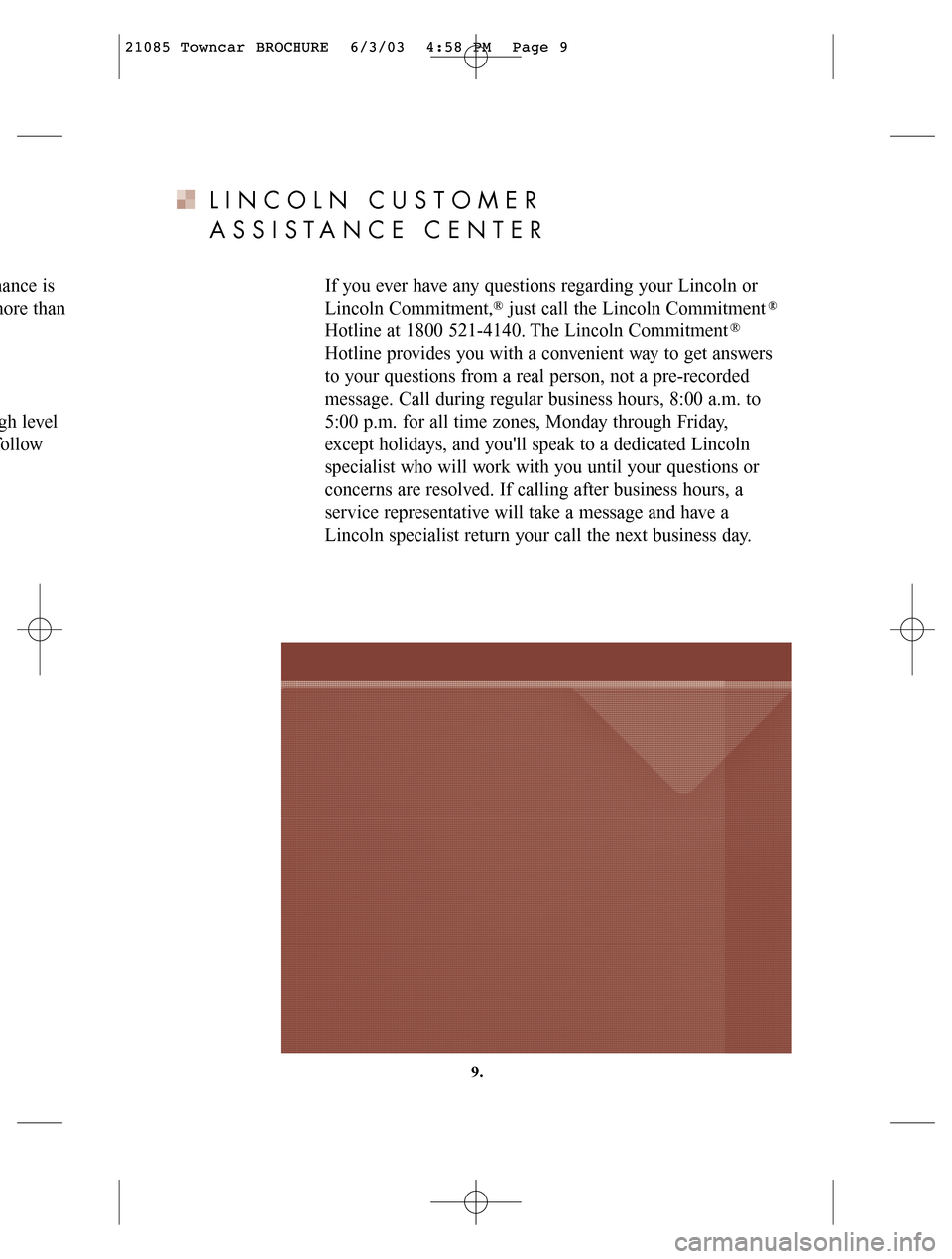 LINCOLN LS 2004 Customer Assistance Guide LINCOLN CUSTOMER
ASSISTANCE CENTER
If you ever have any questions regarding your Lincoln or
Lincoln Commitment, just call the Lincoln Commitment
Hotline at 1800 521-4140. The Lincoln Commitment
Hotl LINCOLN LS 2004 Customer Assistance Guide LINCOLN CUSTOMER
ASSISTANCE CENTER
If you ever have any questions regarding your Lincoln or
Lincoln Commitment, just call the Lincoln Commitment
Hotline at 1800 521-4140. The Lincoln Commitment
Hotl