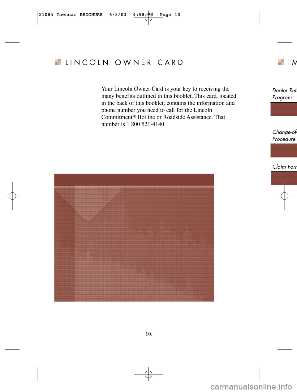 LINCOLN LS 2004  Customer Assistance Guide IM
Dealer Refe
Program
Change-of-
Procedure
Claim Form
LINCOLN OWNER CARD
Your Lincoln Owner Card is your key to receiving the
many benef its outlined in this booklet. This card, located 
in the back 