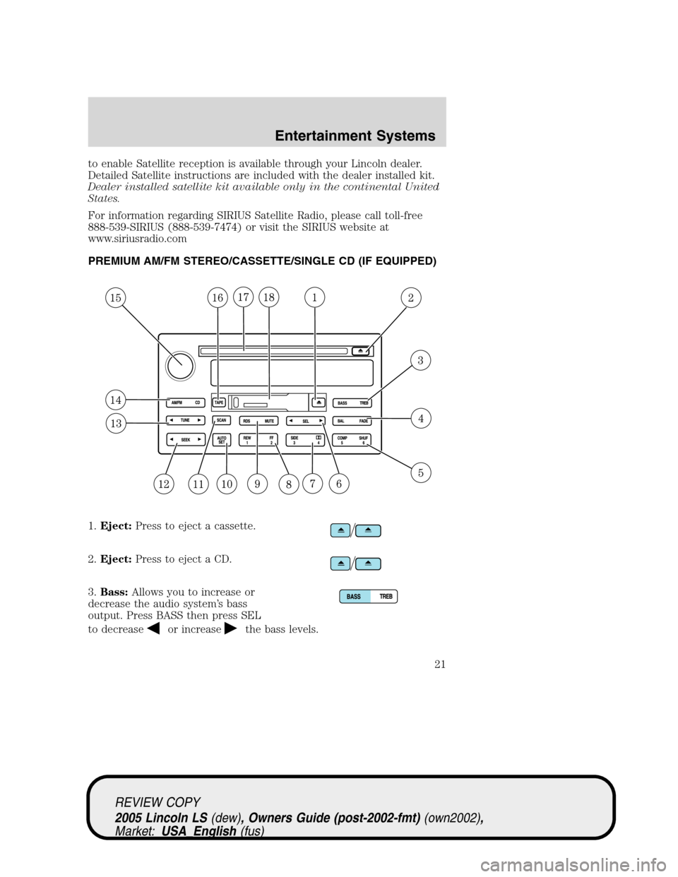 LINCOLN LS 2005 Owners Manual to enable Satellite reception is available through your Lincoln dealer.
Detailed Satellite instructions are included with the dealer installed kit.
Dealer installed satellite kit available only in the LINCOLN LS 2005 Owners Manual to enable Satellite reception is available through your Lincoln dealer.
Detailed Satellite instructions are included with the dealer installed kit.
Dealer installed satellite kit available only in the