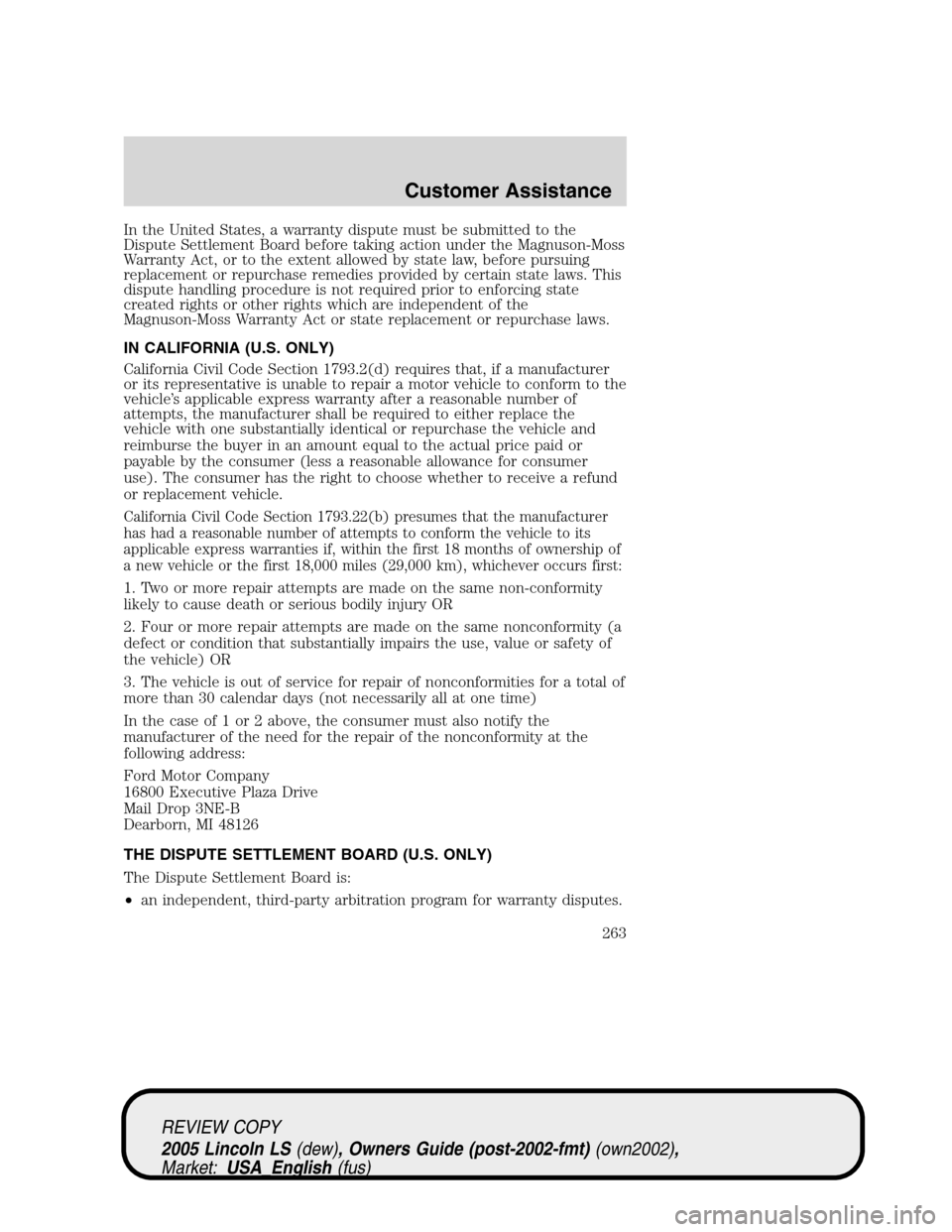 LINCOLN LS 2005 Owners Manual In the United States, a warranty dispute must be submitted to the
Dispute Settlement Board before taking action under the Magnuson-Moss
Warranty Act, or to the extent allowed by state law, before purs LINCOLN LS 2005 Owners Manual In the United States, a warranty dispute must be submitted to the
Dispute Settlement Board before taking action under the Magnuson-Moss
Warranty Act, or to the extent allowed by state law, before purs