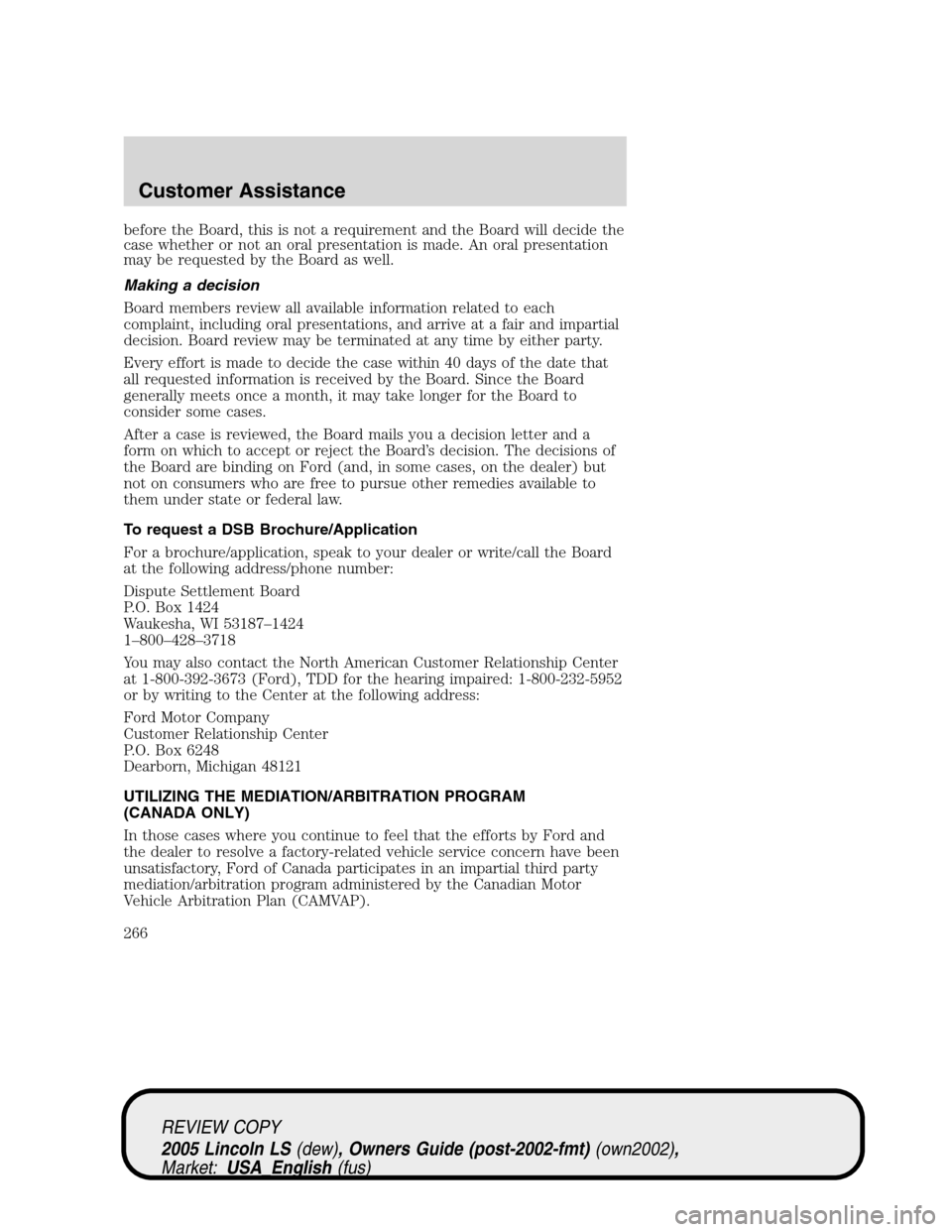 LINCOLN LS 2005 Owners Manual before the Board, this is not a requirement and the Board will decide the
case whether or not an oral presentation is made. An oral presentation
may be requested by the Board as well.
Making a decisio LINCOLN LS 2005 Owners Manual before the Board, this is not a requirement and the Board will decide the
case whether or not an oral presentation is made. An oral presentation
may be requested by the Board as well.
Making a decisio