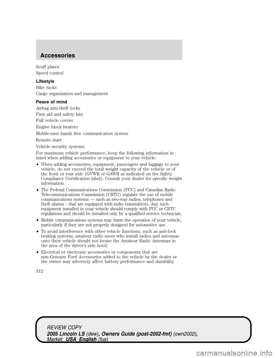 LINCOLN LS 2005  Owners Manual Scuff plates
Speed control
Lifestyle
Bike racks
Cargo organization and management
Peace of mind
Airbag anti-theft locks
First aid and safety kits
Full vehicle covers
Engine block heaters
Mobile-ease h