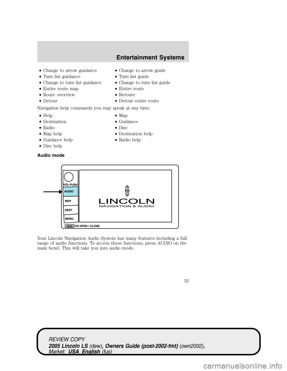 LINCOLN LS 2005 Owners Guide •Change to arrow guidance•Change to arrow guide
•Turn list guidance•Turn list guide
•Change to turn list guidance•Change to turn list guide
•Entire route map•Entire route
•Route over