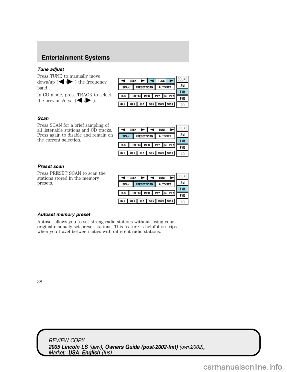 LINCOLN LS 2005 Owners Guide Tune adjust
Press TUNE to manually move
down/up (
/) the frequency
band.
In CD mode, press TRACK to select
the previous/next (
/).
Scan
Press SCAN for a brief sampling of
all listenable stations and C LINCOLN LS 2005 Owners Guide Tune adjust
Press TUNE to manually move
down/up (
/) the frequency
band.
In CD mode, press TRACK to select
the previous/next (
/).
Scan
Press SCAN for a brief sampling of
all listenable stations and C