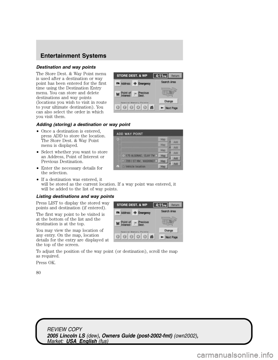 LINCOLN LS 2005 Owners Guide Destination and way points
The Store Dest. & Way Point menu
is used after a destination or way
point has been entered for the first
time using the Destination Entry
menu. You can store and delete
dest LINCOLN LS 2005 Owners Guide Destination and way points
The Store Dest. & Way Point menu
is used after a destination or way
point has been entered for the first
time using the Destination Entry
menu. You can store and delete
dest