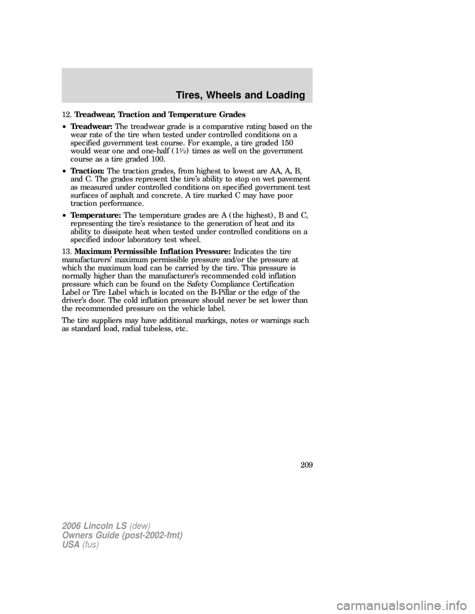 LINCOLN LS 2006  Owners Manual 12.Treadwear, Traction and Temperature Grades
•Treadwear:The treadwear grade is a comparative rating based on the
wear rate of the tire when tested under controlled conditions on a
specified governm