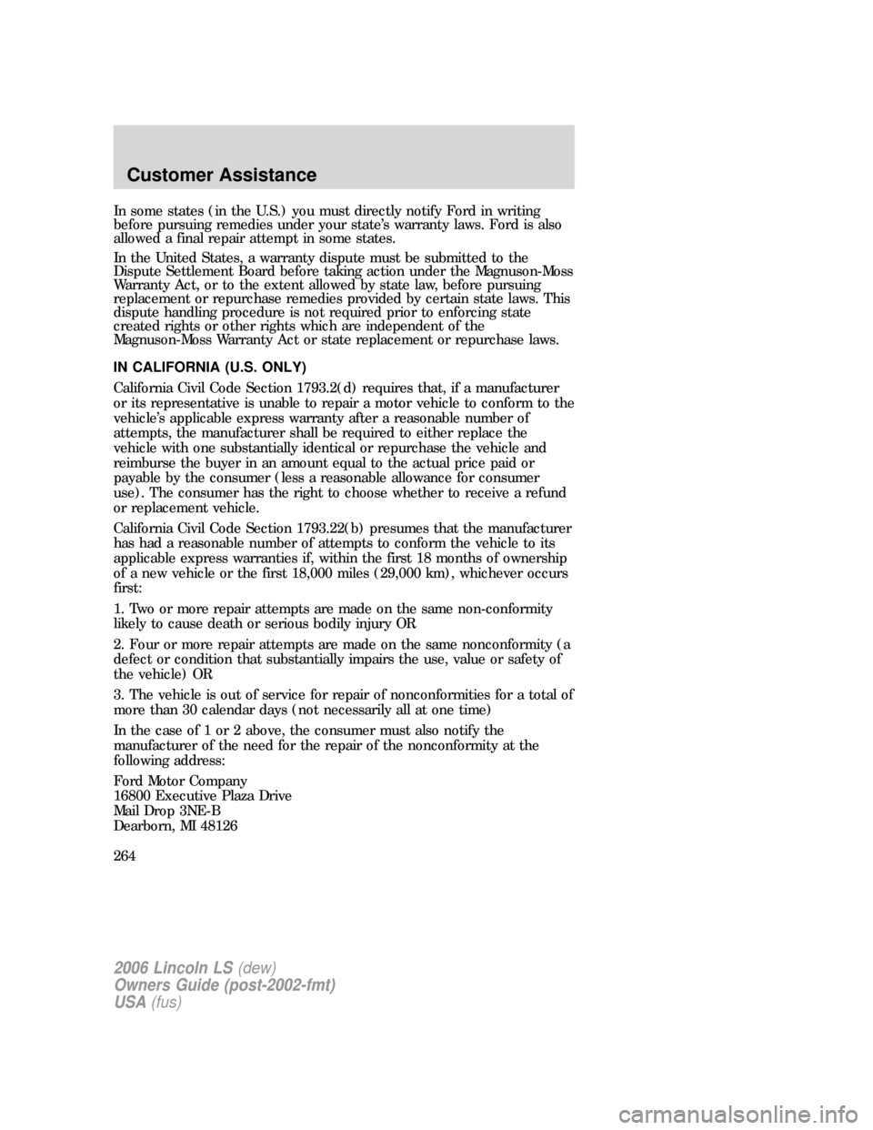 LINCOLN LS 2006 Owners Manual In some states (in the U.S.) you must directly notify Ford in writing
before pursuing remedies under your state’s warranty laws. Ford is also
allowed a final repair attempt in some states.
In the Un LINCOLN LS 2006 Owners Manual In some states (in the U.S.) you must directly notify Ford in writing
before pursuing remedies under your state’s warranty laws. Ford is also
allowed a final repair attempt in some states.
In the Un