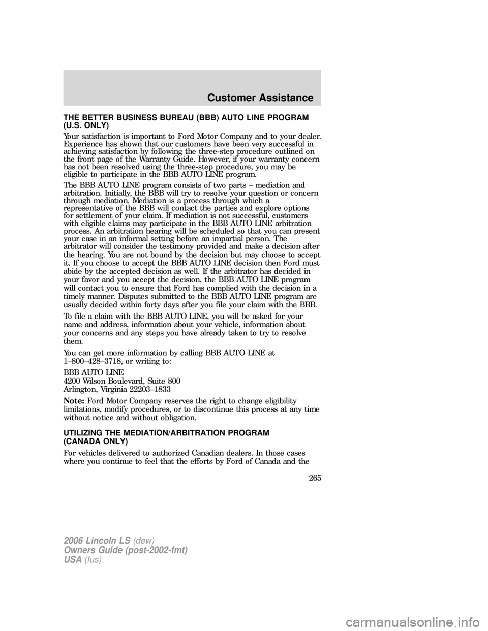 LINCOLN LS 2006 Owners Manual THE BETTER BUSINESS BUREAU (BBB) AUTO LINE PROGRAM
(U.S. ONLY)
Your satisfaction is important to Ford Motor Company and to your dealer.
Experience has shown that our customers have been very successfu LINCOLN LS 2006 Owners Manual THE BETTER BUSINESS BUREAU (BBB) AUTO LINE PROGRAM
(U.S. ONLY)
Your satisfaction is important to Ford Motor Company and to your dealer.
Experience has shown that our customers have been very successfu